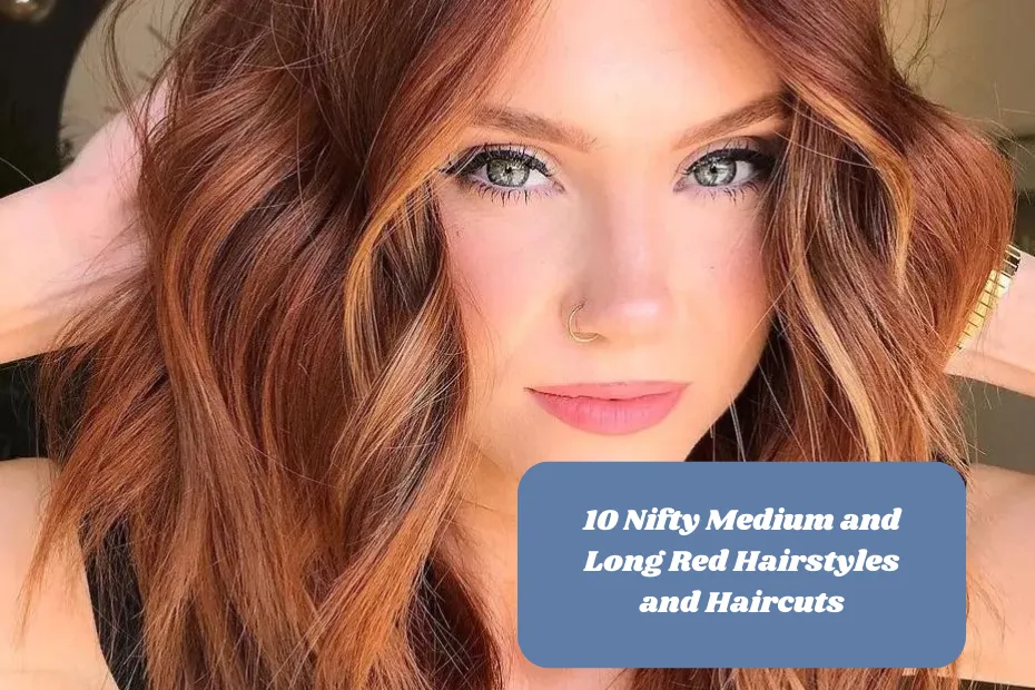 10 Nifty Medium and Long Red Hairstyles and Haircuts