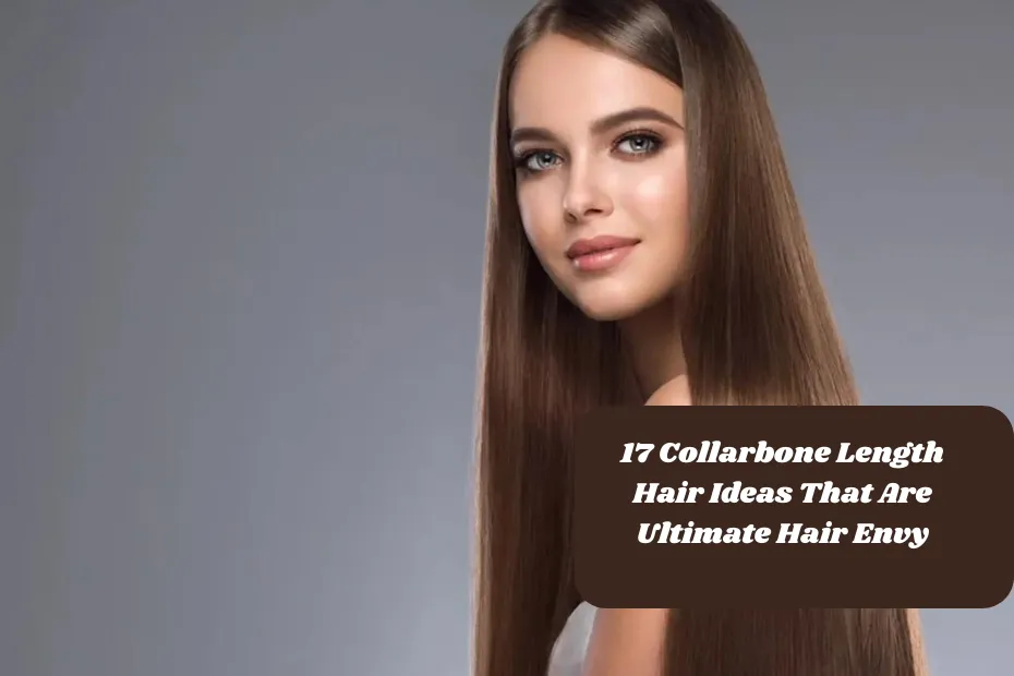 17 Collarbone Length Hair Ideas That Are Ultimate Hair Envy