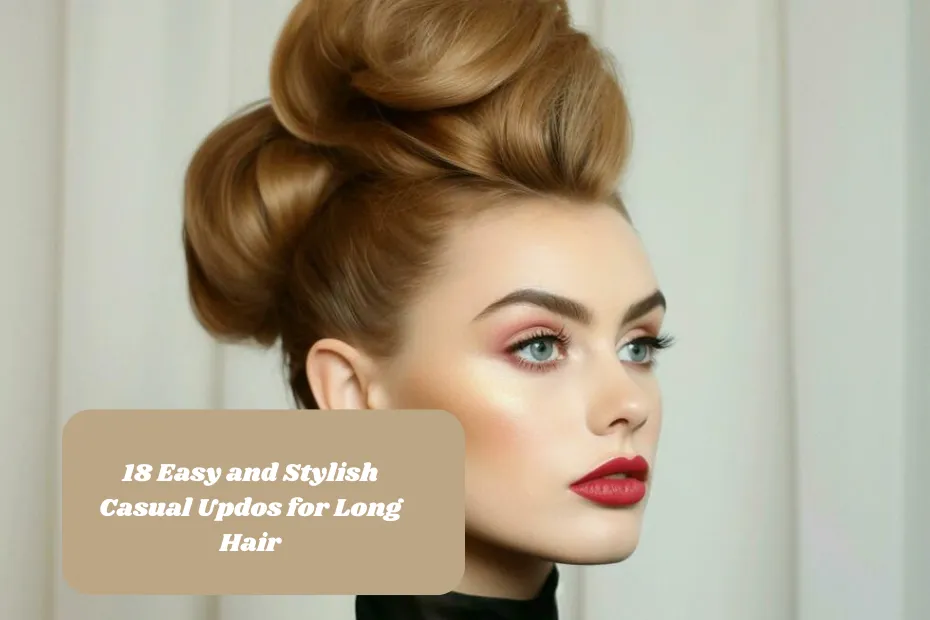 18 Easy and Stylish Casual Updos for Long Hair