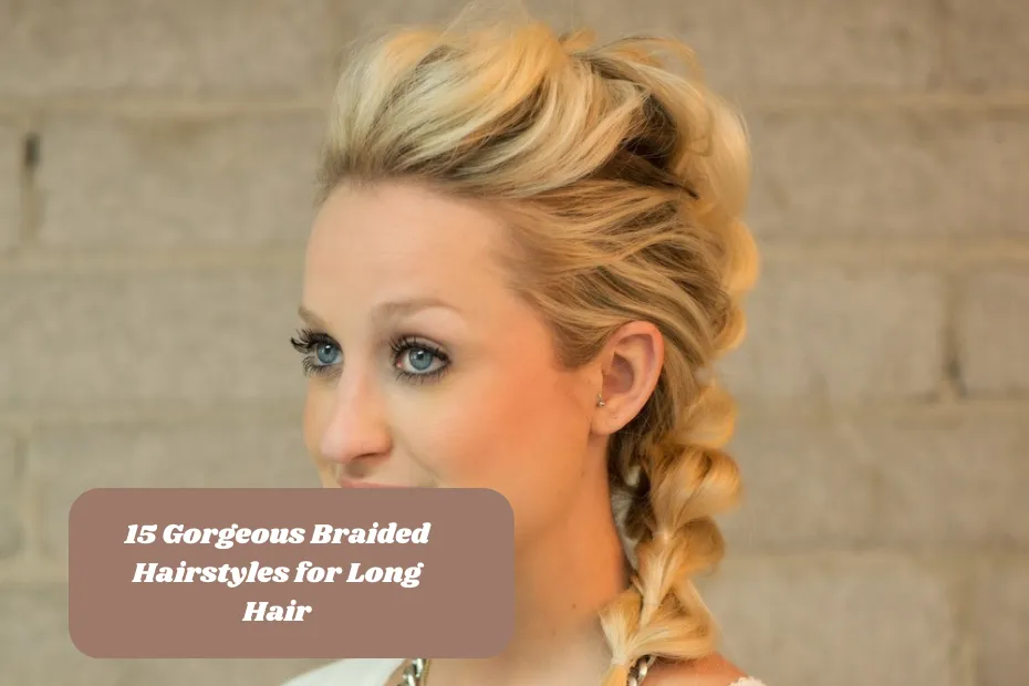 15 Gorgeous Braided Hairstyles for Long Hair