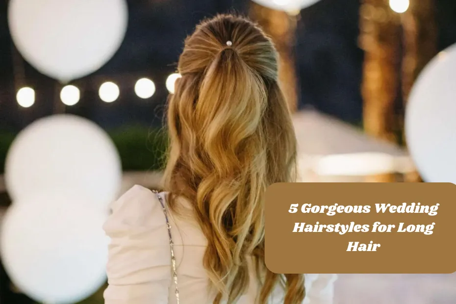 5 Gorgeous Wedding Hairstyles for Long Hair