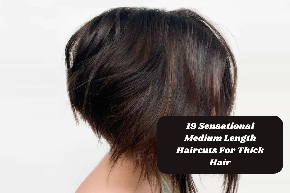 19 Sensational Medium Length Haircuts For Thick Hair