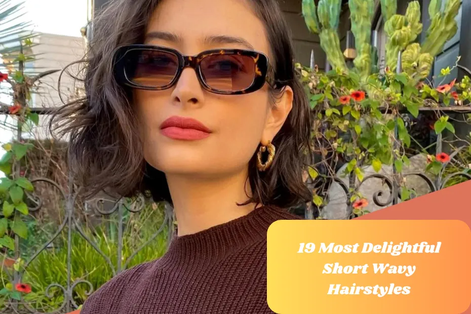 19 Most Delightful Short Wavy Hairstyles