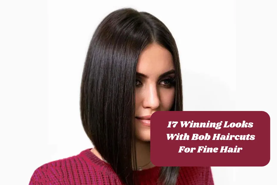 17 Winning Looks With Bob Haircuts For Fine Hair