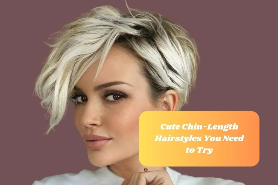 Cute Chin-Length Hairstyles You Need to Try