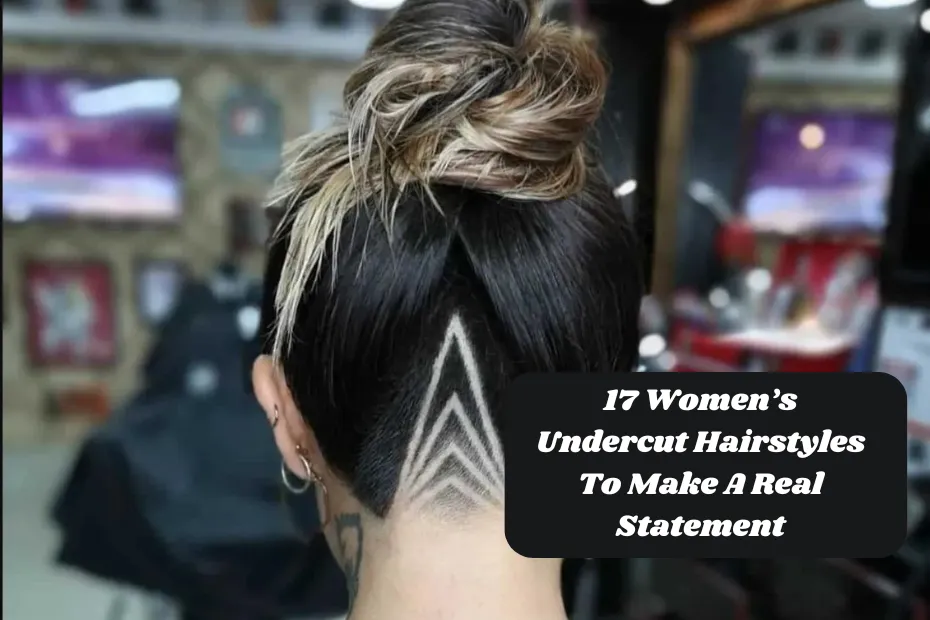 17 Women’s Undercut Hairstyles To Make A Real Statement